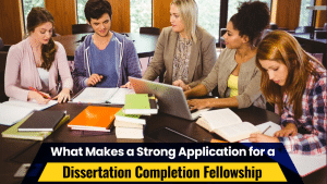 What Makes a Strong Application for A Dissertation Completion Fellowship?